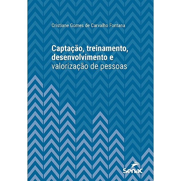 Captação, treinamento, desenvolvimento e valorização de pessoas / Série Universitária, Cristiane Gomes Carvalho de Fontana