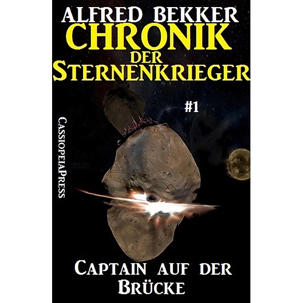 Captain auf der Brücke - Chronik der Sternenkrieger #1, Alfred Bekker