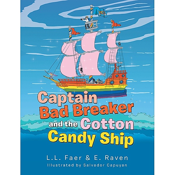 Captain Bad Breaker and the Cotton Candy Ship, L. L. Faer, E. Raven