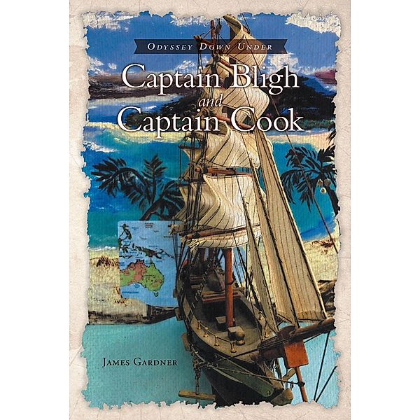 Captain Bligh and Captain Cook / Odyssey Down Under, James Gardner