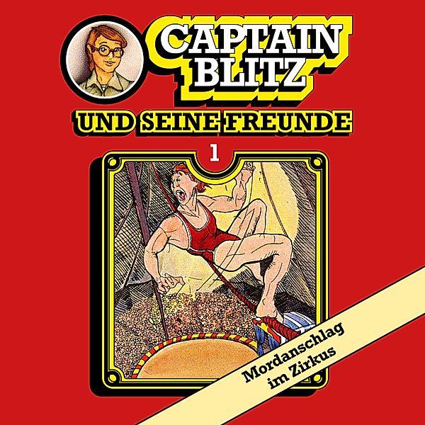Captain Blitz und seine Freunde - 1 - Mordanschlag im Zirkus, Steffen Kent
