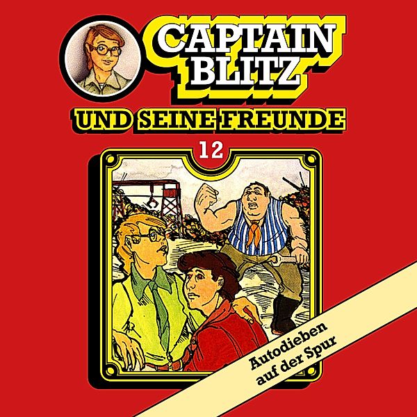 Captain Blitz und seine Freunde - 12 - Autodieben auf der Spur, Steffen Kent