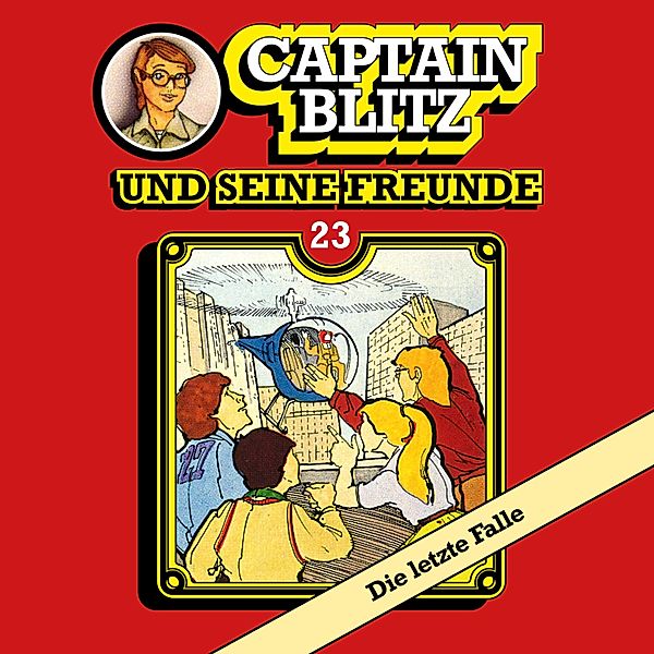 Captain Blitz und seine Freunde - 23 - Die letzte Falle, Steffen Kent
