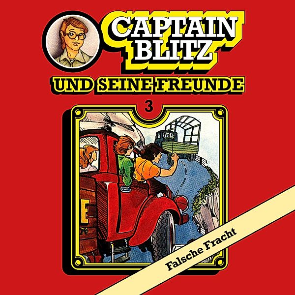 Captain Blitz und seine Freunde - 3 - Falsche Fracht, Steffen Kent