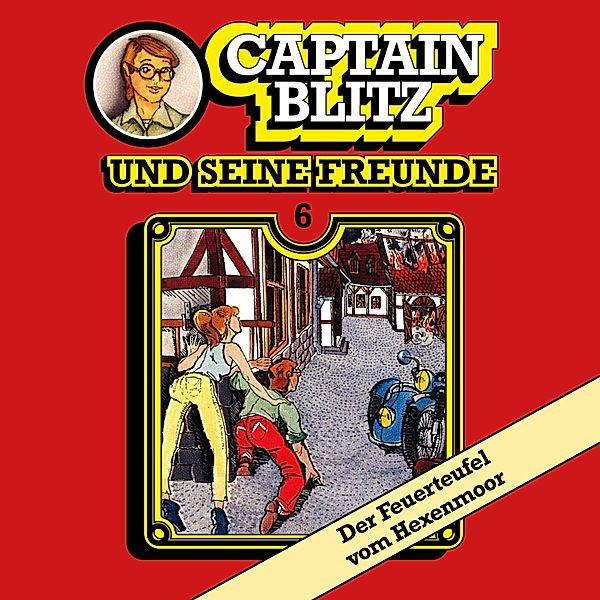 Captain Blitz und seine Freunde - 6 - Der Feuerteufel vom Hexenmoor, Steffen Kent