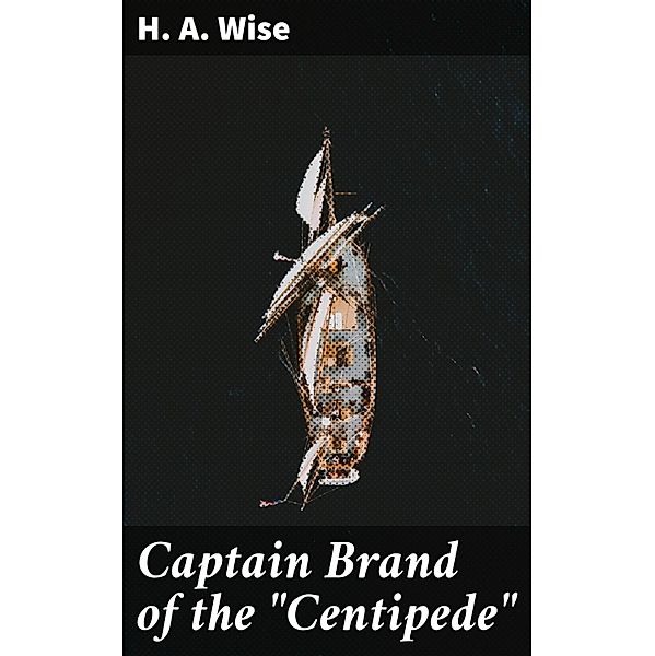 Captain Brand of the Centipede, H. A. Wise