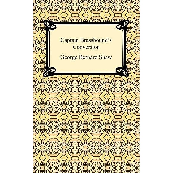 Captain Brassbound's Conversion / Digireads.com Publishing, George Bernard Shaw