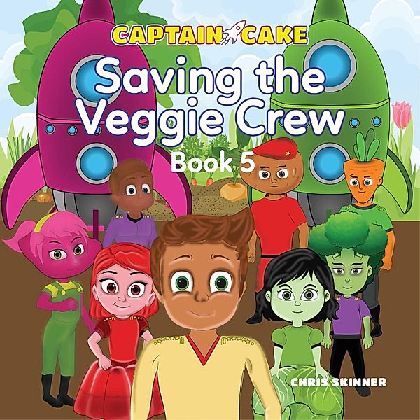 Captain Cake - 5 - Captain Cake: Saving the Veggie Crew, Chris Skinner