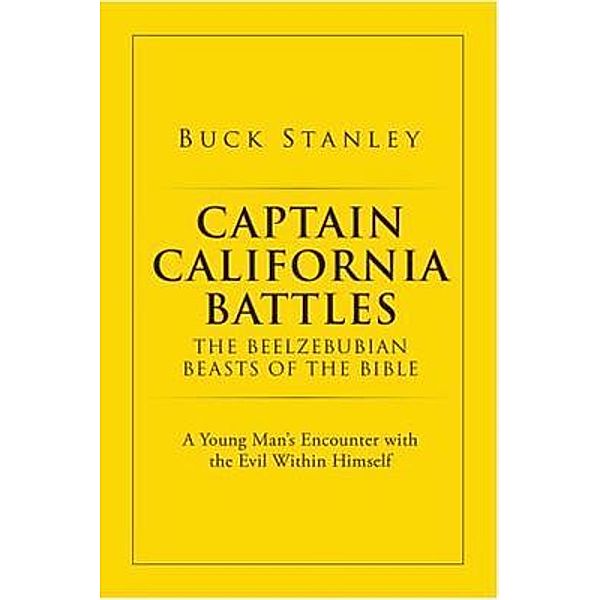 Captain California Battles of the Beelzebubian Beasts of the Bible / BookTrail Publishing, Buck Stanley