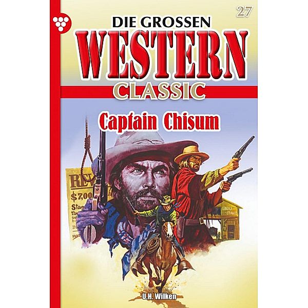 Captain Chisum / Die großen Western Classic Bd.27, U. H. Wilken