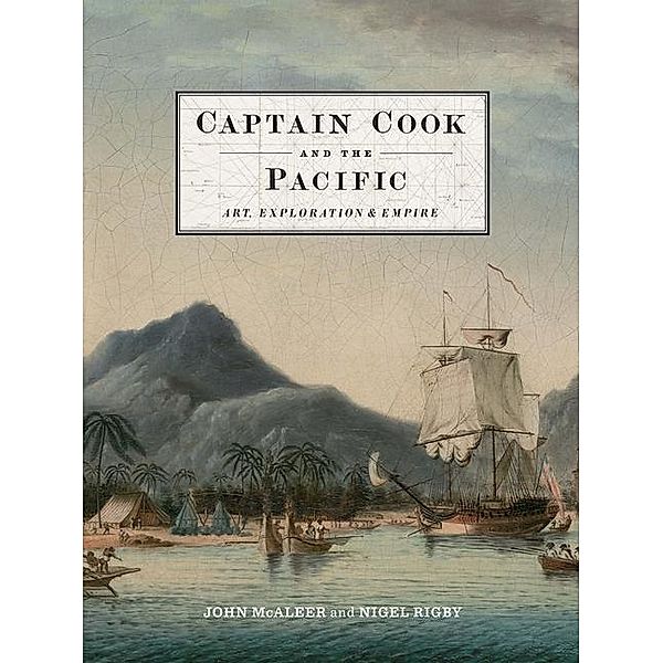 Captain Cook and the Pacific: Art, Exploration and Empire, John McAleer, Nigel Rigby