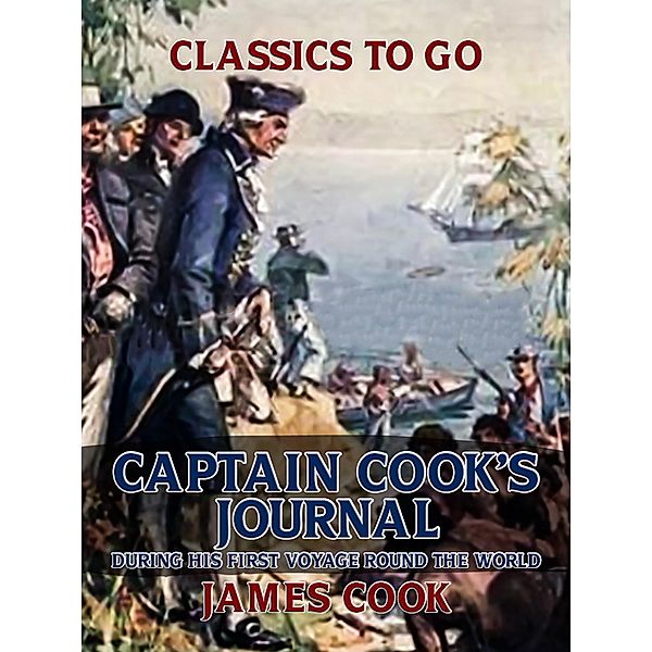 Captain Cook's Journal During His First Voyage Round the World, James Cook