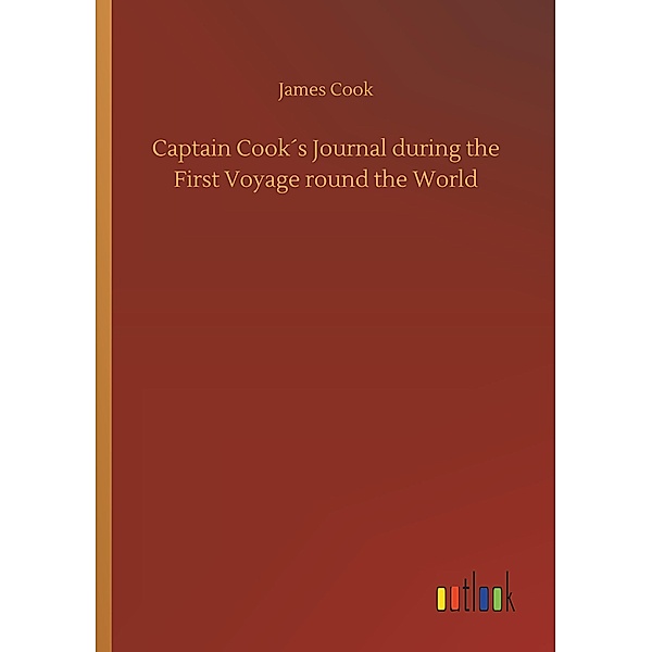 Captain Cook's Journal during the First Voyage round the World, James Cook