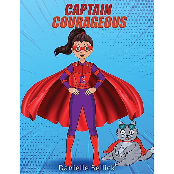 Captain Courageous / Austin Macauley Publishers Ltd, Danielle Sellick