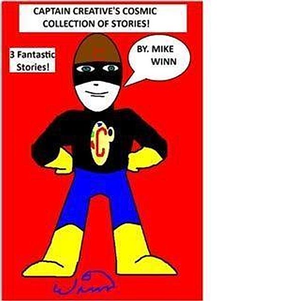 Captain Creative's Cosmic Collection of Stories!, Michael Winn