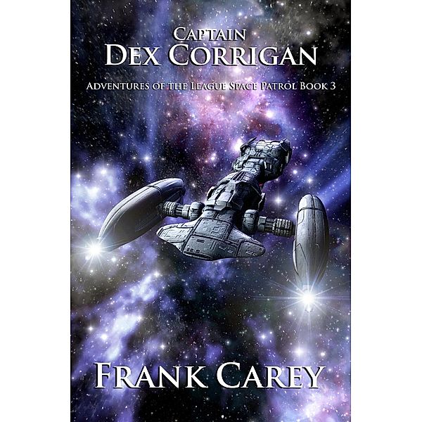 Captain Dex Corrigan (Adventures of the League Space Patrol, #3), Frank Carey