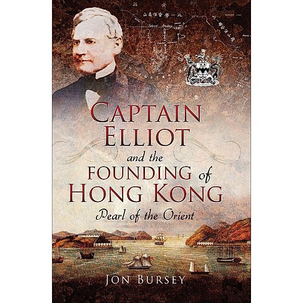 Captain Elliot and the Founding of Hong Kong, Jon Bursey