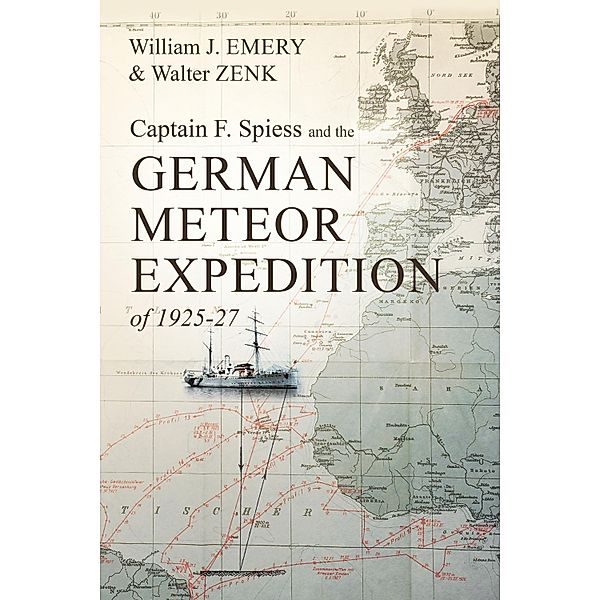 Captain F. Spiess and the German Meteor Expedition of 1925-27, William J. Walter Zenk Emery