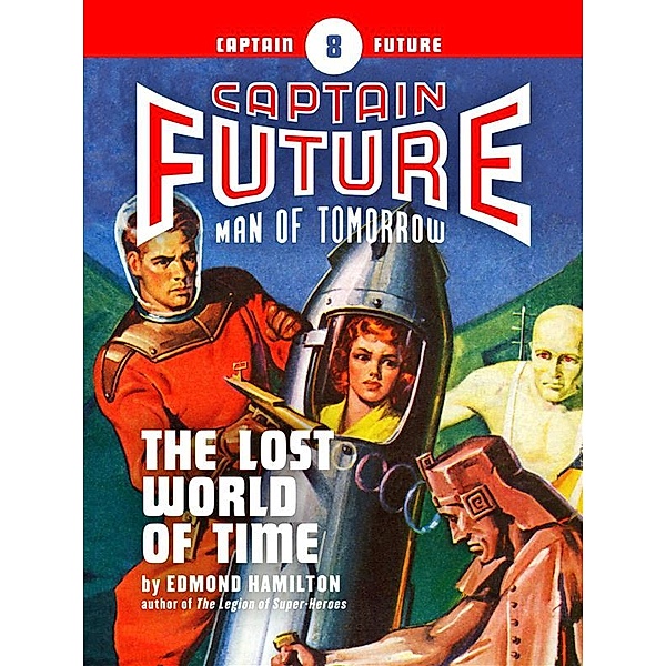 Captain Future: Captain Future #8: The Lost World of Time, Edmond Hamilton
