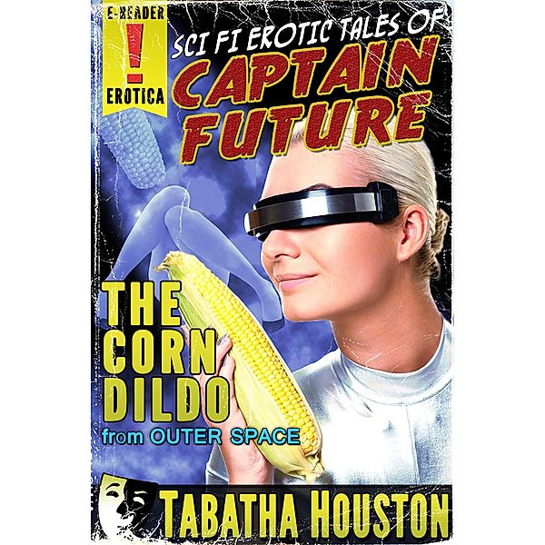 Captain Future - The Corn Dildo From Outer Space, Tabatha Houston