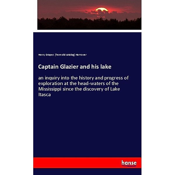Captain Glazier and his lake, Henry Draper Harrower