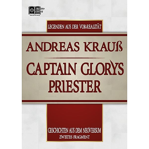 Captain Glorys Priester / Legenden aus der Vor-Realität Bd.2, Andreas Krauß