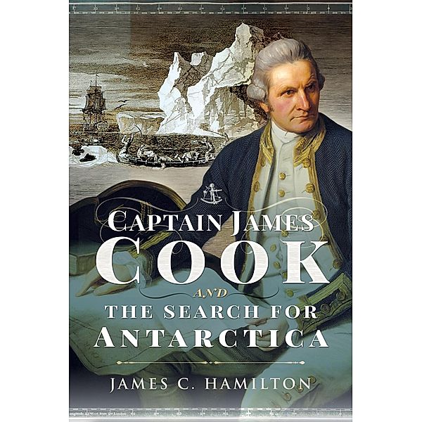 Captain James Cook and the Search for Antarctica, Hamilton James C Hamilton