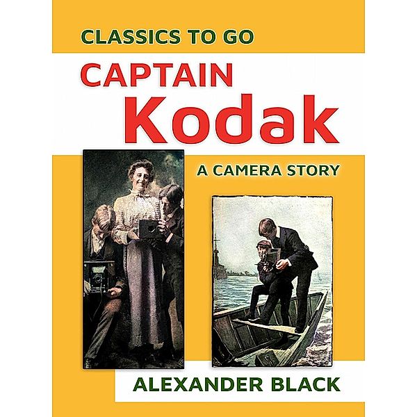 Captain Kodak A Camera Story, Alexander Black