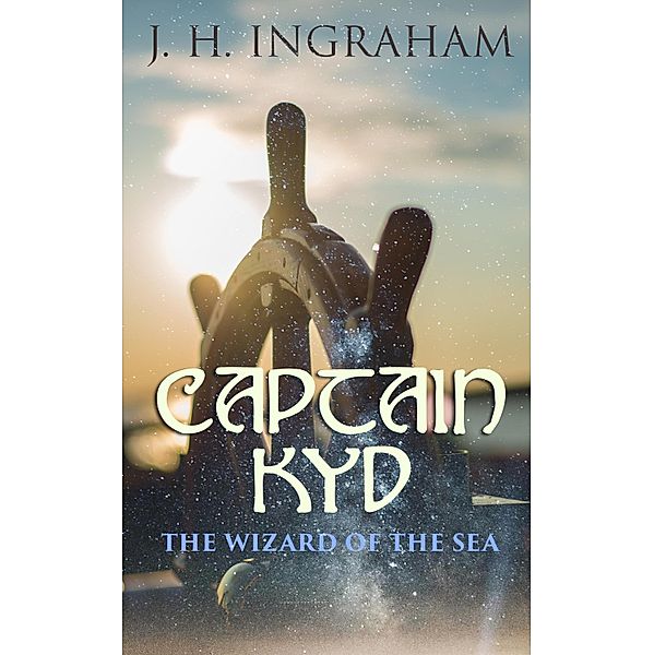 Captain Kyd: The Wizard of the Sea, J. H. Ingraham