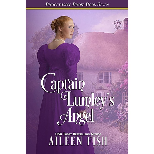Captain Lumley's Angel (The Bridgethorpe Brides, #7) / The Bridgethorpe Brides, Aileen Fish