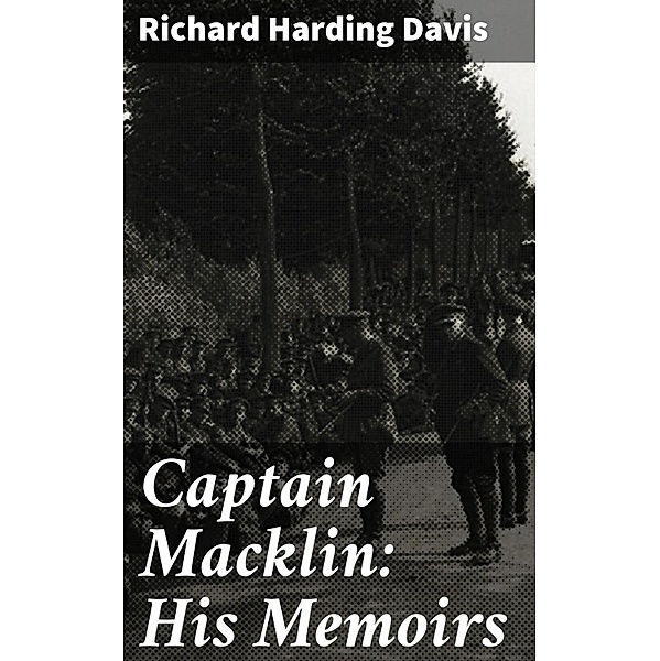 Captain Macklin: His Memoirs, Richard Harding Davis