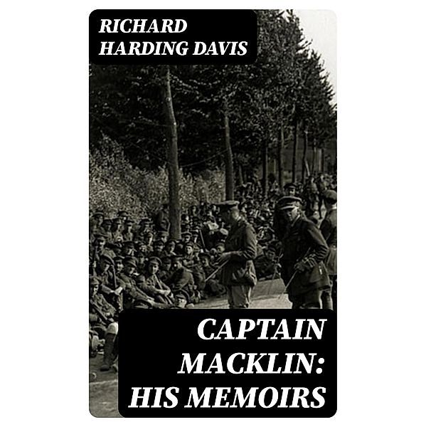 Captain Macklin: His Memoirs, Richard Harding Davis