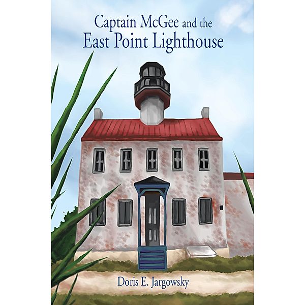 Captain McGee and the East Point Lighthouse, Doris E. Jargowsky