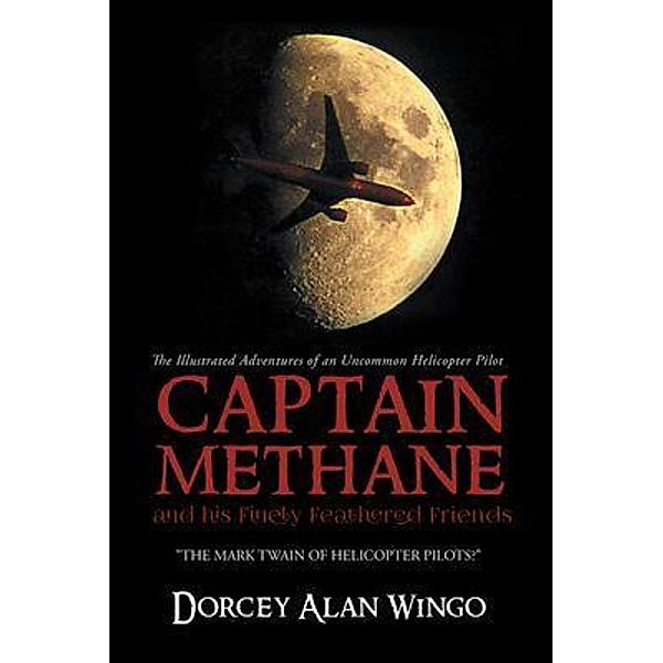 Captain Methane and his Finely Feathered Friends / Dorcey Alan Wingo, Dorcey Alan Wingo