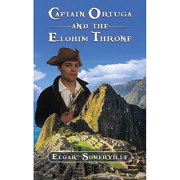 Captain Ortuga and the Elohim Throne / Austin Macauley Publishers Ltd, Elgar Somerville