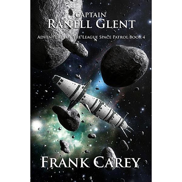 Captain Ranell Glent (Adventures of the League Space Patrol, #4), Frank Carey