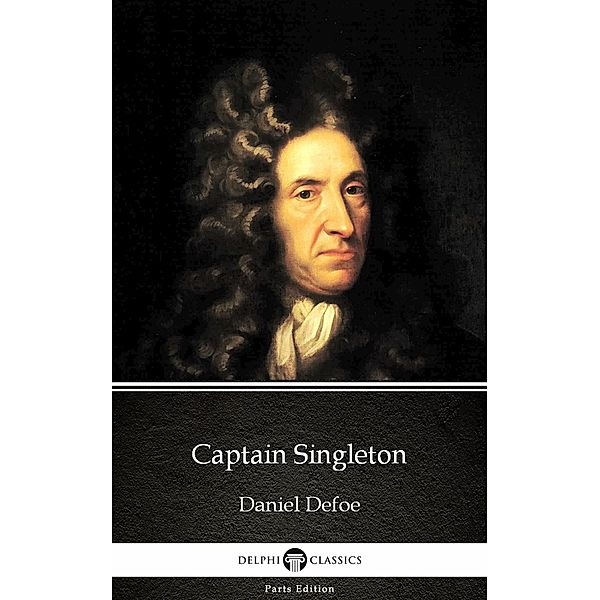 Captain Singleton by Daniel Defoe - Delphi Classics (Illustrated) / Delphi Parts Edition (Daniel Defoe) Bd.3, Daniel Defoe