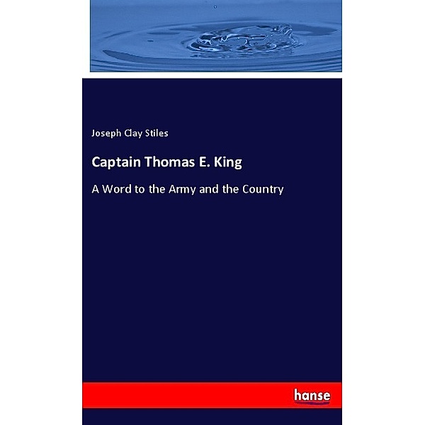 Captain Thomas E. King, Joseph Clay Stiles