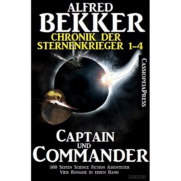 Captain und Commander (Chronik der Sternenkrieger 1-4, Sammelband - 500 Seiten Science Fiction Abenteuer), Alfred Bekker