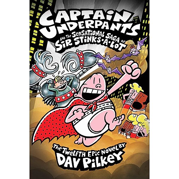 Captain Underpants 12: Captain Underpants and the Sensational Saga of Sir Stinks-A-Lot / Captain Underpants, Dav Pilkey