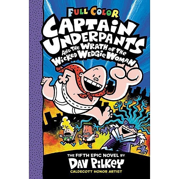Captain Underpants and the Wrath of the Wicked Wedgie Woman: Color Edition (Captain Underpants #5): Volume 5, Dav Pilkey