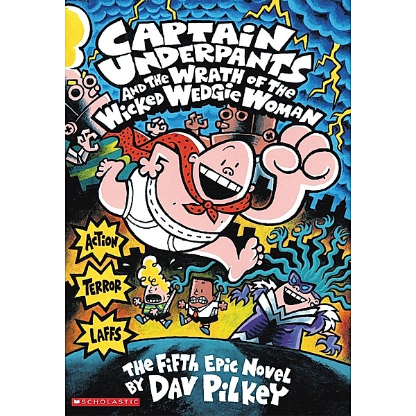 Captain Underpants and the Wrath of the Wicked Wedgie Woman / Scholastic, Dav Pilkey