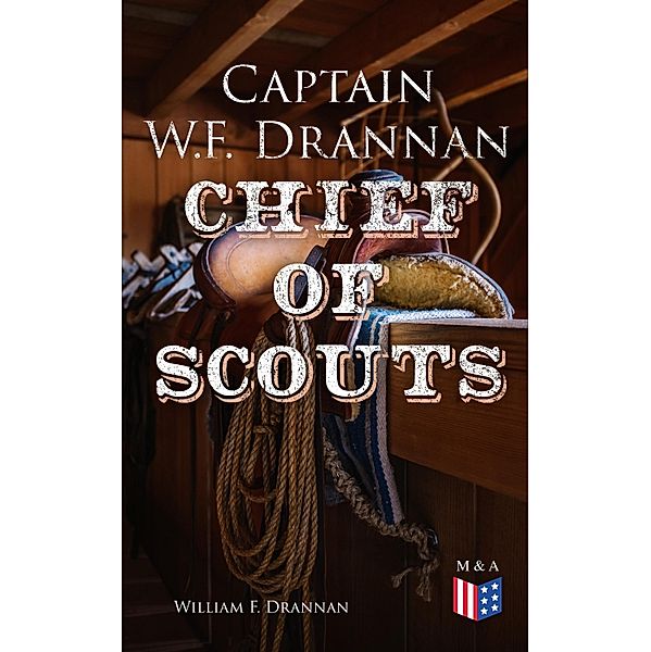 Captain W.F. Drannan - Chief of Scouts, William F. Drannan