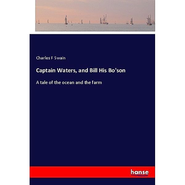 Captain Waters, and Bill His Bo'son, Charles F Swain