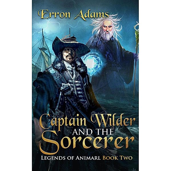 Captain Wilder & The Sorcerer (Legends of Animarl, #2) / Legends of Animarl, Erron Adams