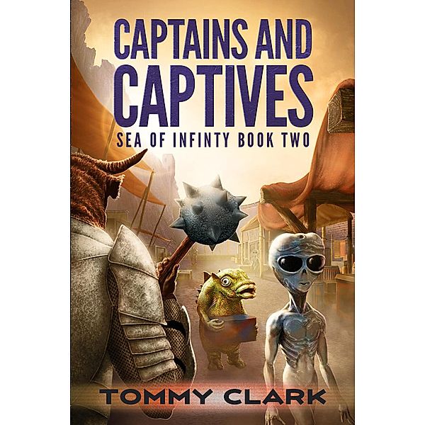 Captains & Captives (Sea of Infinity, #2) / Sea of Infinity, Tommy Clark