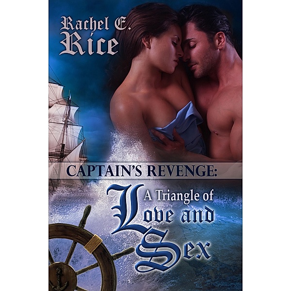 Captain's Revenge: a Triangle of Love and Sex / Rachel E. Rice, Rachel E. Rice