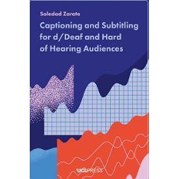 Captioning and Subtitling for d/Deaf and Hard of Hearing Audiences, Soledad Zárate