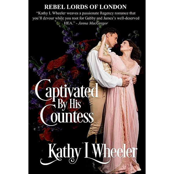 Captivated by His Countess (Rebel Lords of London, #7) / Rebel Lords of London, Kathy L Wheeler