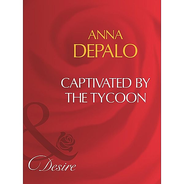 Captivated By The Tycoon (Mills & Boon Desire) / Mills & Boon Desire, Anna Depalo